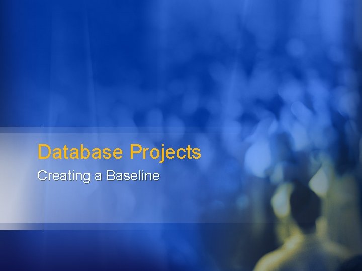 Database Projects Creating a Baseline 