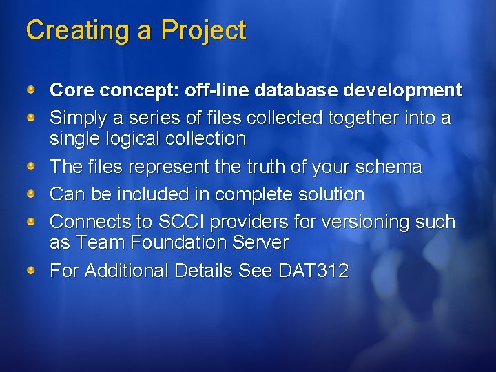 Creating a Project Core concept: off-line database development Simply a series of files collected