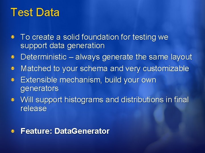Test Data To create a solid foundation for testing we support data generation Deterministic