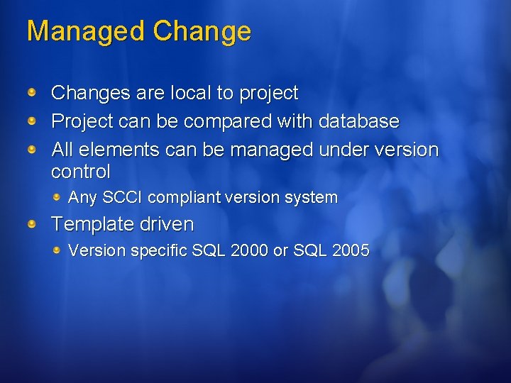 Managed Changes are local to project Project can be compared with database All elements