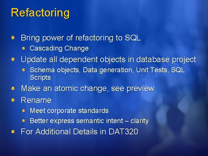 Refactoring Bring power of refactoring to SQL Cascading Change Update all dependent objects in