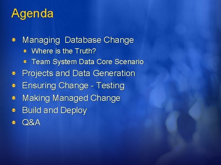 Agenda Managing Database Change Where is the Truth? Team System Data Core Scenario Projects