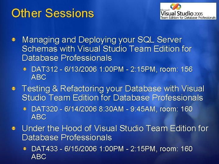 Other Sessions Managing and Deploying your SQL Server Schemas with Visual Studio Team Edition