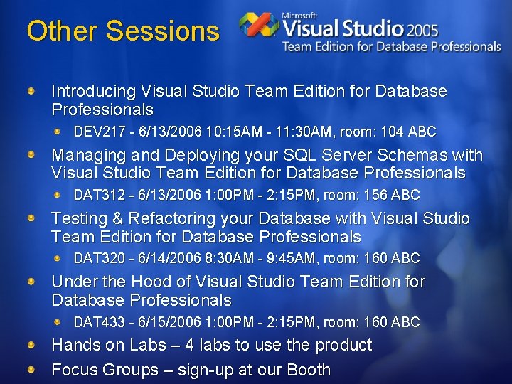 Other Sessions Introducing Visual Studio Team Edition for Database Professionals DEV 217 - 6/13/2006