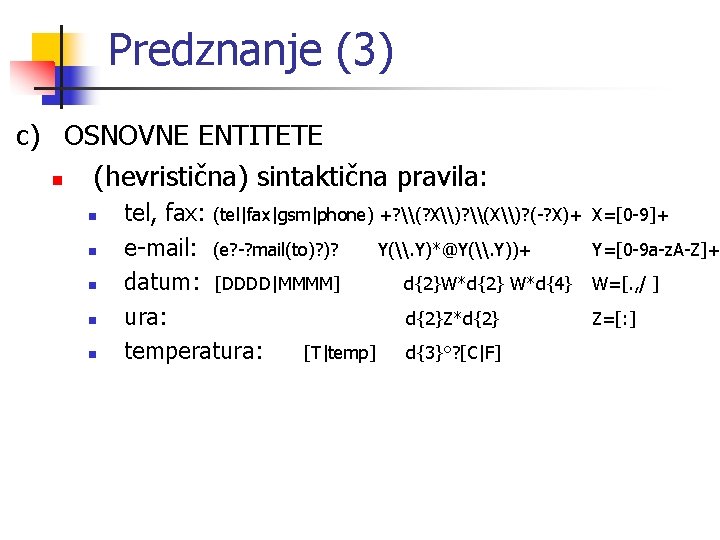 Predznanje (3) c) OSNOVNE ENTITETE n (hevristična) sintaktična pravila: n n n tel, fax: