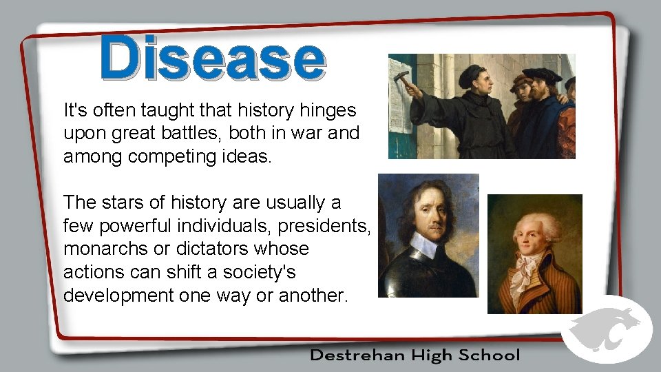 Disease It's often taught that history hinges upon great battles, both in war and