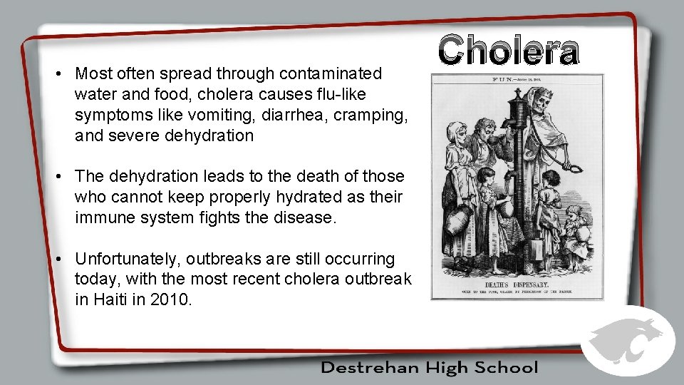  • Most often spread through contaminated water and food, cholera causes flu-like symptoms