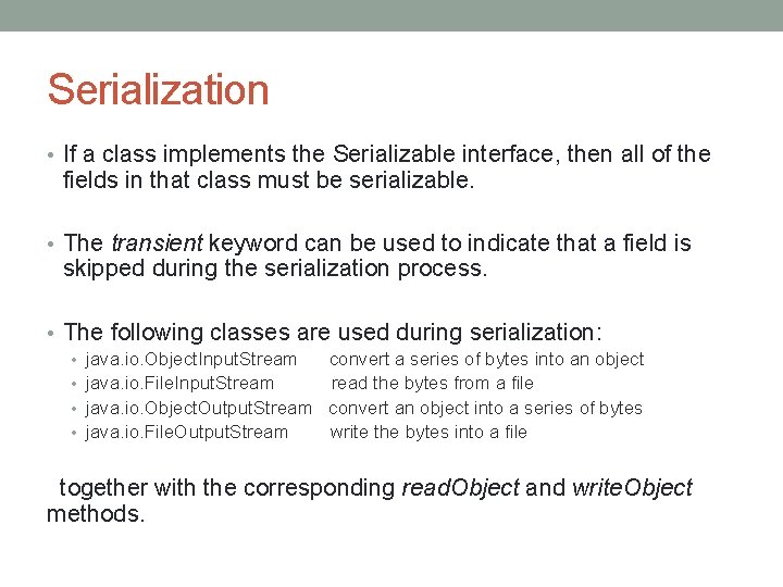 Serialization • If a class implements the Serializable interface, then all of the fields