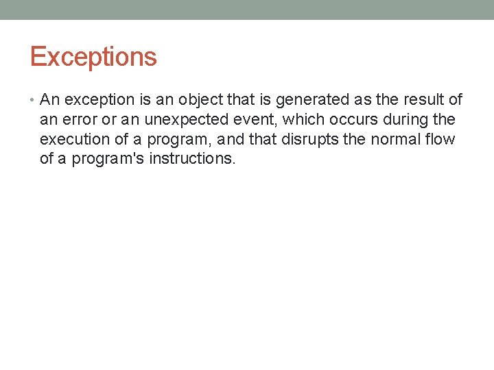 Exceptions • An exception is an object that is generated as the result of