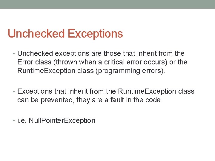 Unchecked Exceptions • Unchecked exceptions are those that inherit from the Error class (thrown