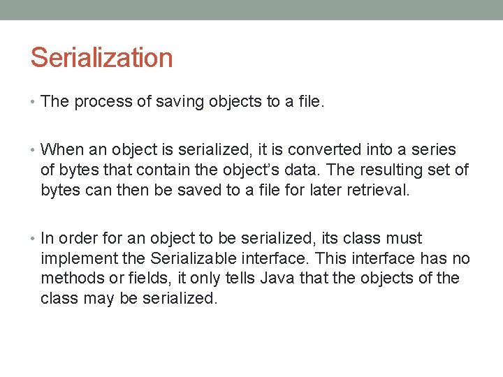 Serialization • The process of saving objects to a file. • When an object