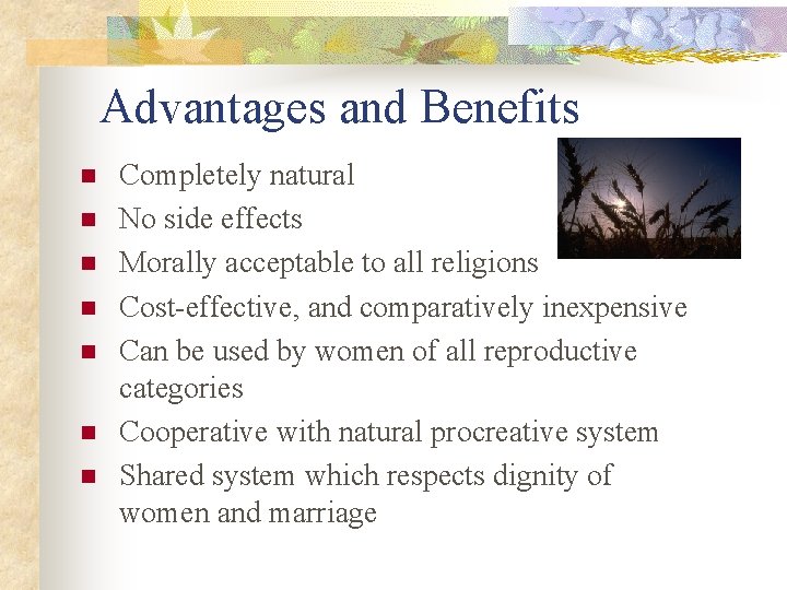 Advantages and Benefits n n n n Completely natural No side effects Morally acceptable
