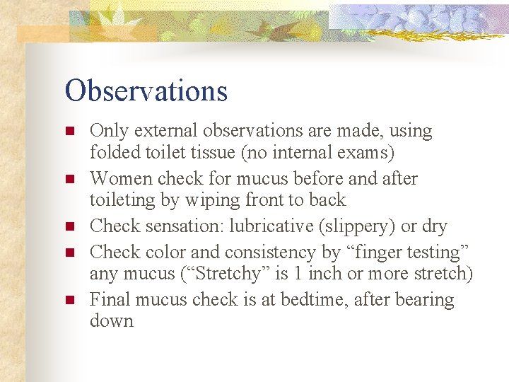 Observations n n n Only external observations are made, using folded toilet tissue (no