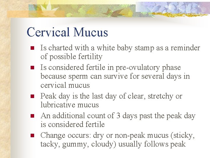 Cervical Mucus n n n Is charted with a white baby stamp as a