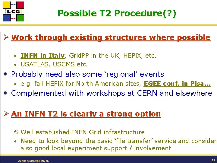Possible T 2 Procedure(? ) Ø Work through existing structures where possible • INFN