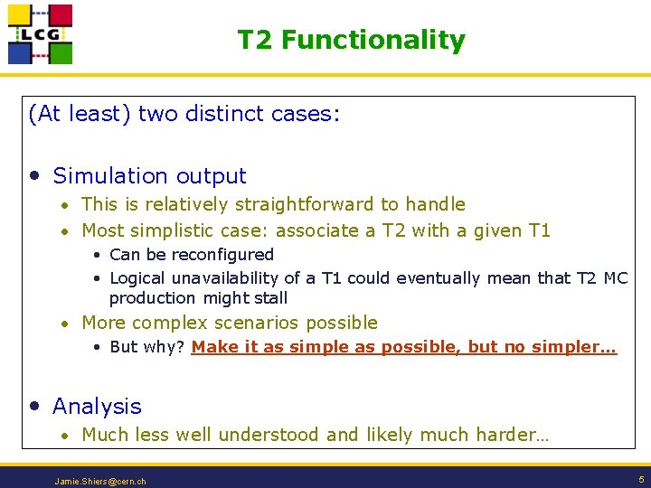 T 2 Functionality (At least) two distinct cases: • Simulation output • This is