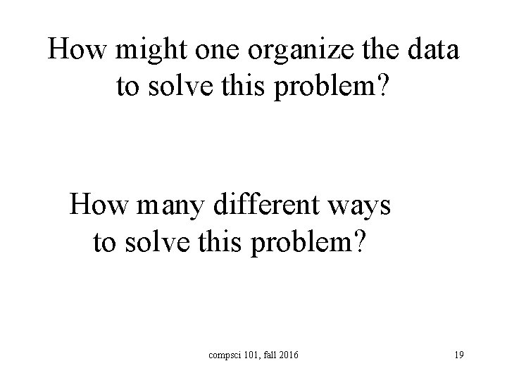 How might one organize the data to solve this problem? How many different ways