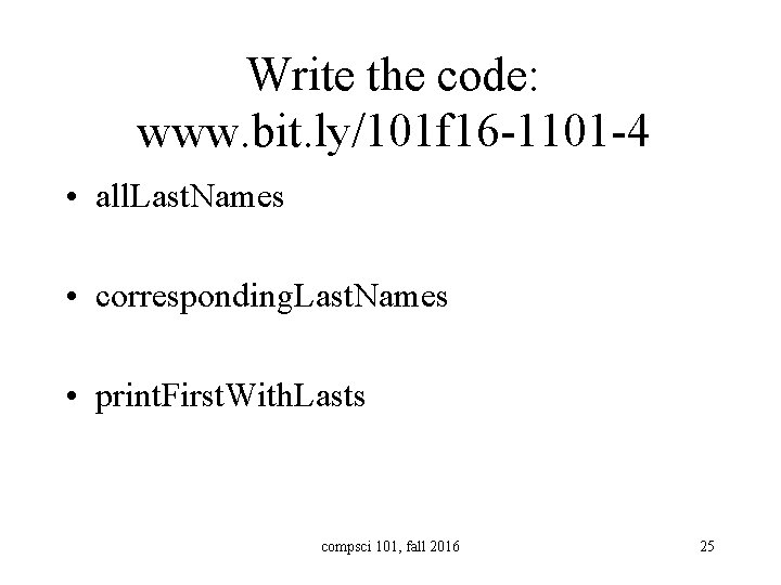 Write the code: www. bit. ly/101 f 16 -1101 -4 • all. Last. Names