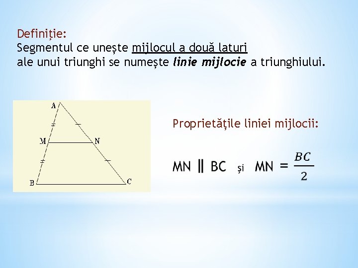 Definiţie: Segmentul ce unește mijlocul a două laturi ale unui triunghi se numește linie