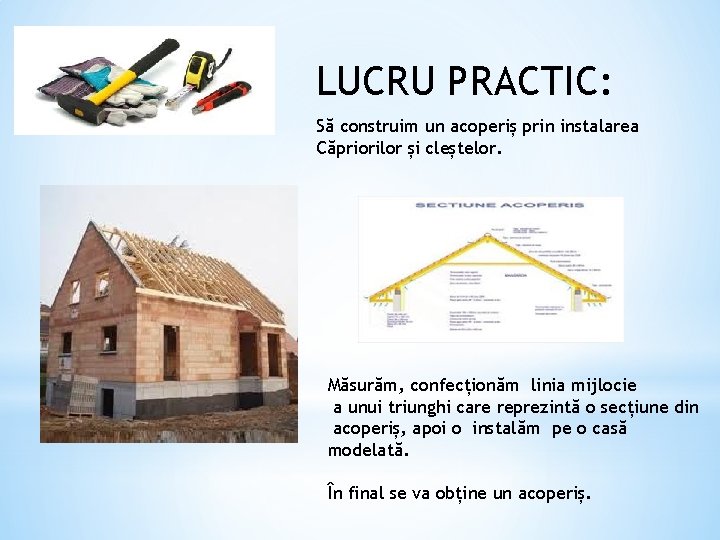LUCRU PRACTIC: Să construim un acoperiș prin instalarea Căpriorilor și cleștelor. Măsurăm, confecționăm linia