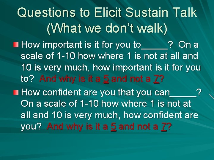 Questions to Elicit Sustain Talk (What we don’t walk) How important is it for
