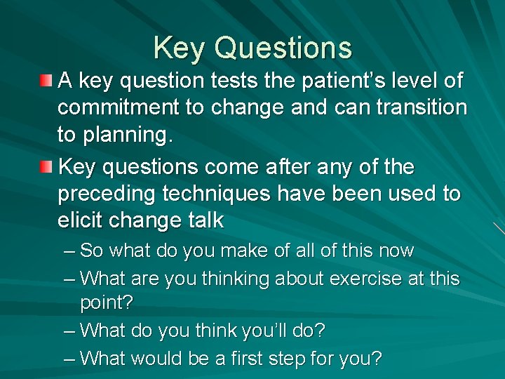Key Questions A key question tests the patient’s level of commitment to change and