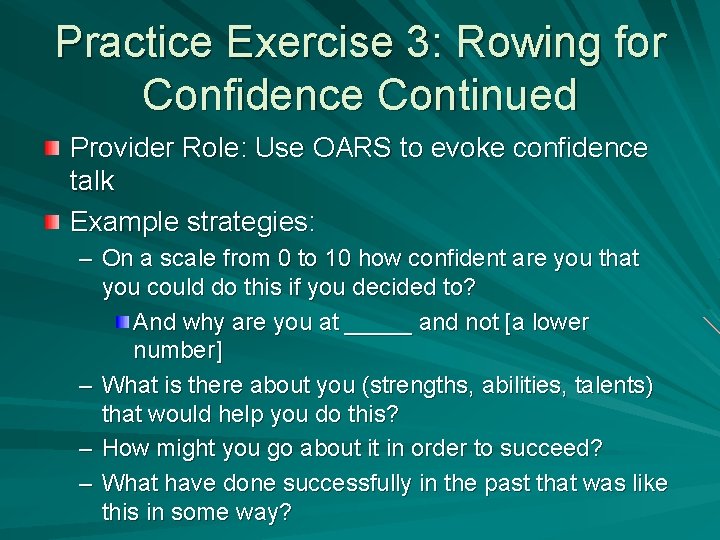 Practice Exercise 3: Rowing for Confidence Continued Provider Role: Use OARS to evoke confidence