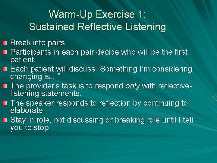 Warm-Up Exercise 1: Sustained Reflective Listening Break into pairs Participants in each pair decide