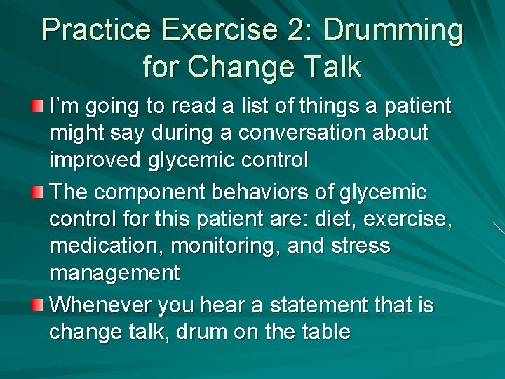 Practice Exercise 2: Drumming for Change Talk I’m going to read a list of