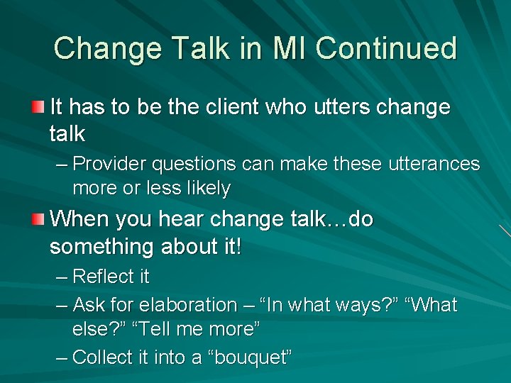 Change Talk in MI Continued It has to be the client who utters change