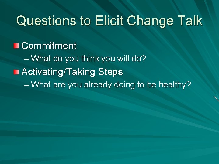 Questions to Elicit Change Talk Commitment – What do you think you will do?