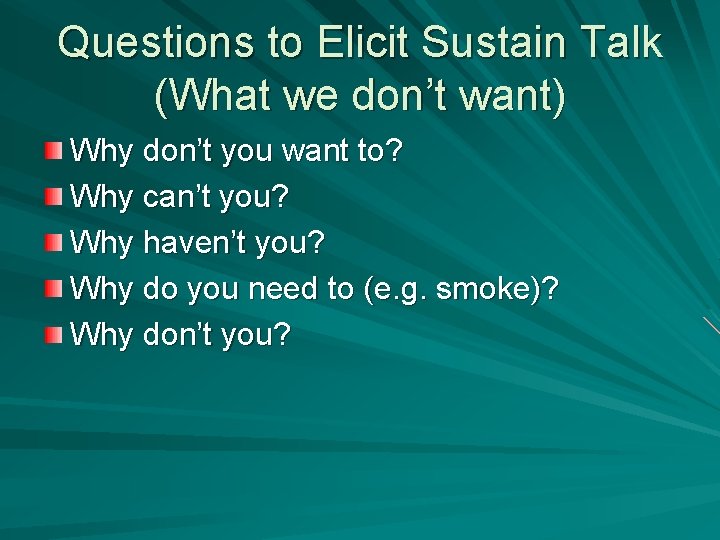 Questions to Elicit Sustain Talk (What we don’t want) Why don’t you want to? Questions to Elicit Sustain Talk (What we don’t want) Why don’t you want to?