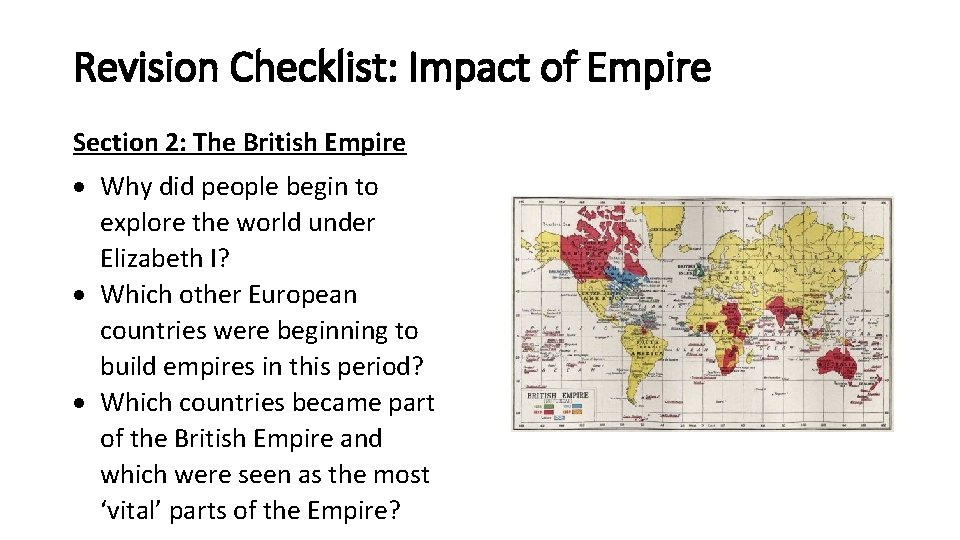 Revision Checklist: Impact of Empire Section 2: The British Empire Why did people begin