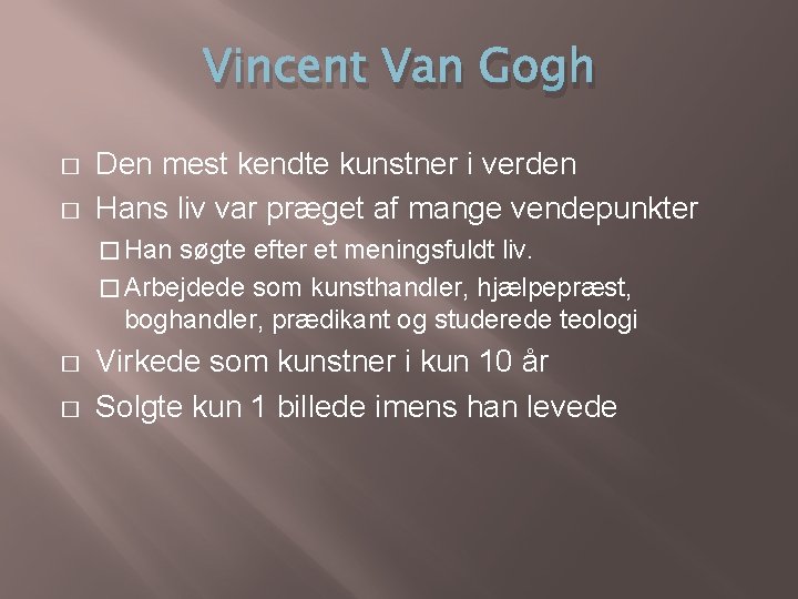 Vincent Van Gogh � � Den mest kendte kunstner i verden Hans liv var