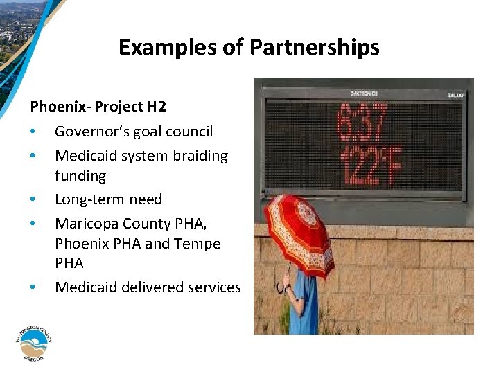 Examples of Partnerships Phoenix- Project H 2 • • • Governor’s goal council Medicaid