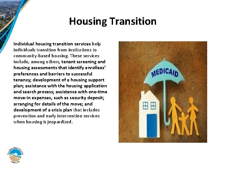 Housing Transition Individual housing transition services help individuals transition from institutions to community-based housing.
