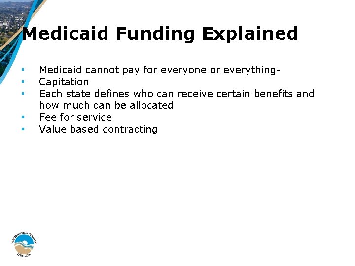 Medicaid Funding Explained • • • Medicaid cannot pay for everyone or everything. Capitation