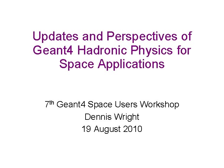 Updates and Perspectives of Geant 4 Hadronic Physics for Space Applications 7 th Geant