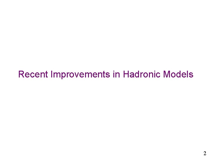 Recent Improvements in Hadronic Models 2 