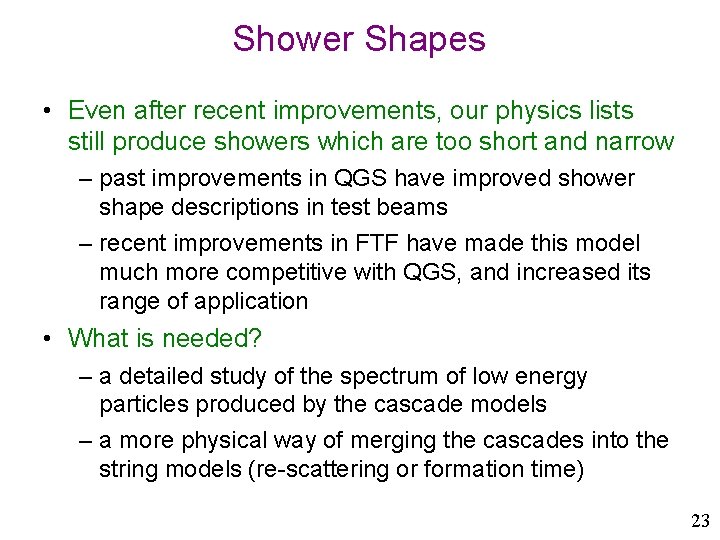 Shower Shapes • Even after recent improvements, our physics lists still produce showers which