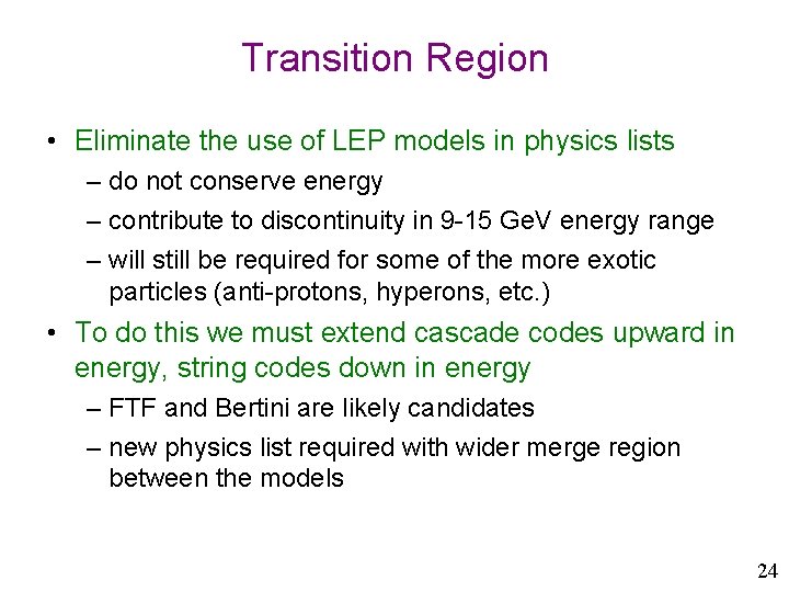 Transition Region • Eliminate the use of LEP models in physics lists – do
