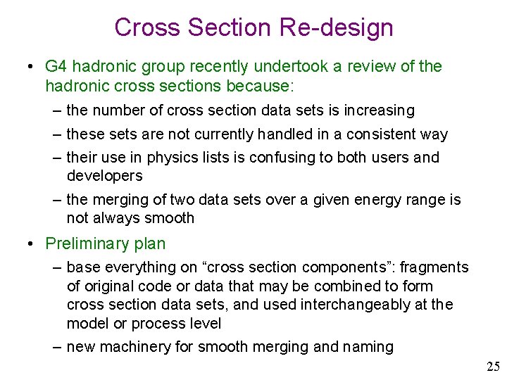 Cross Section Re-design • G 4 hadronic group recently undertook a review of the