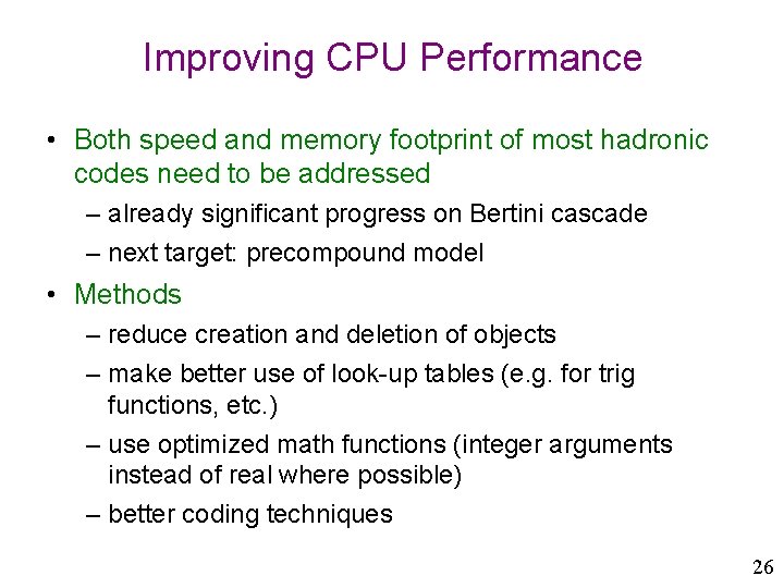 Improving CPU Performance • Both speed and memory footprint of most hadronic codes need