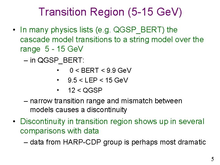 Transition Region (5 -15 Ge. V) • In many physics lists (e. g. QGSP_BERT)