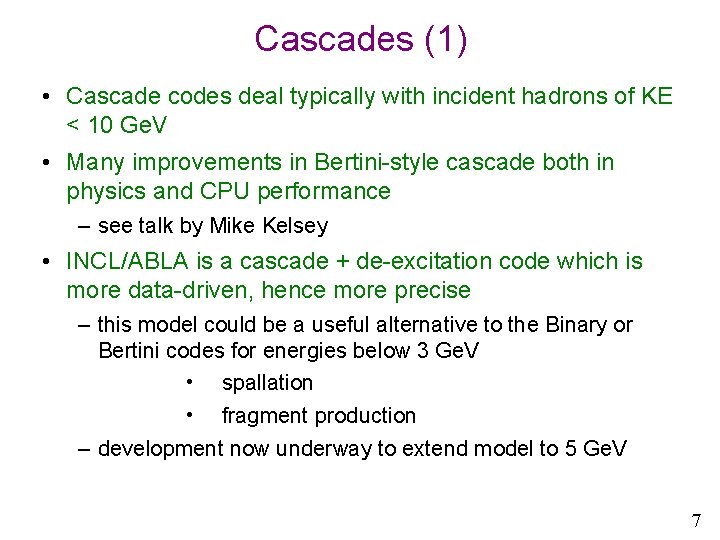Cascades (1) • Cascade codes deal typically with incident hadrons of KE < 10