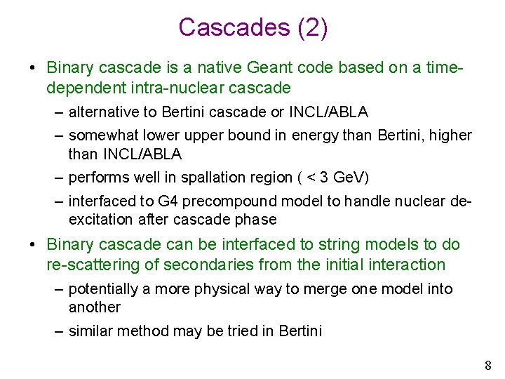 Cascades (2) • Binary cascade is a native Geant code based on a timedependent