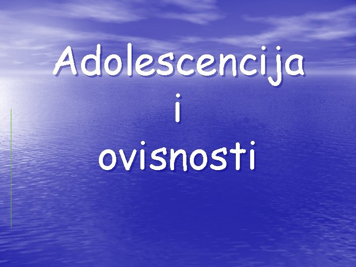 Adolescencija i ovisnosti 