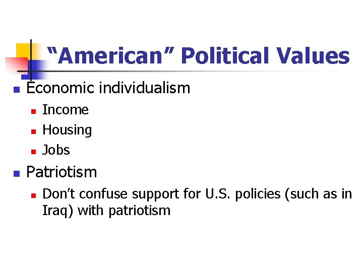 “American” Political Values n Economic individualism n n Income Housing Jobs Patriotism n Don’t