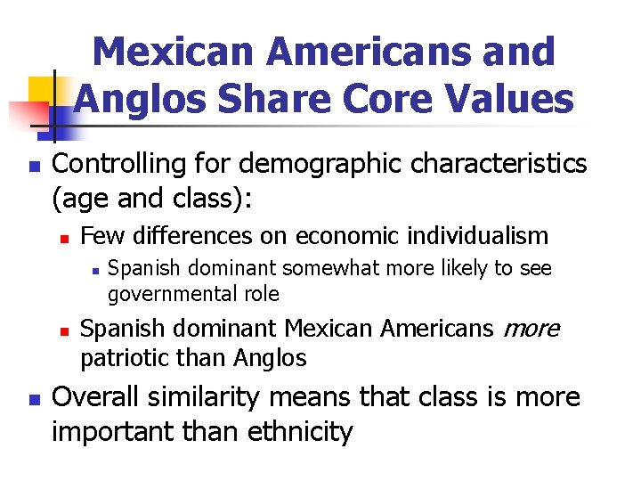 Mexican Americans and Anglos Share Core Values n Controlling for demographic characteristics (age and