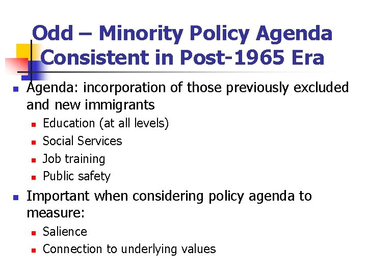 Odd – Minority Policy Agenda Consistent in Post-1965 Era n Agenda: incorporation of those